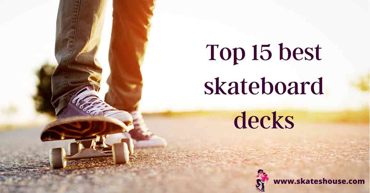 Best skateboard decks (Top 15) in 2022 that You Can Buy Now