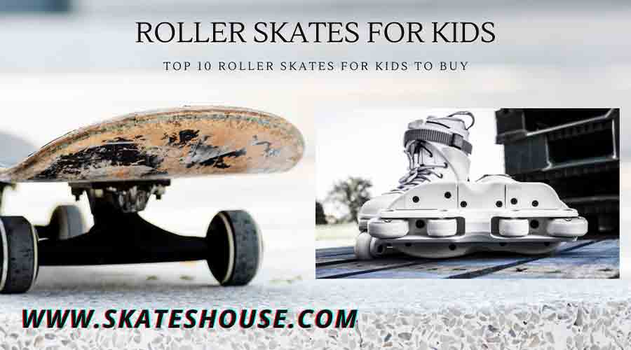 Top 10 Roller Skates for kids to Buy