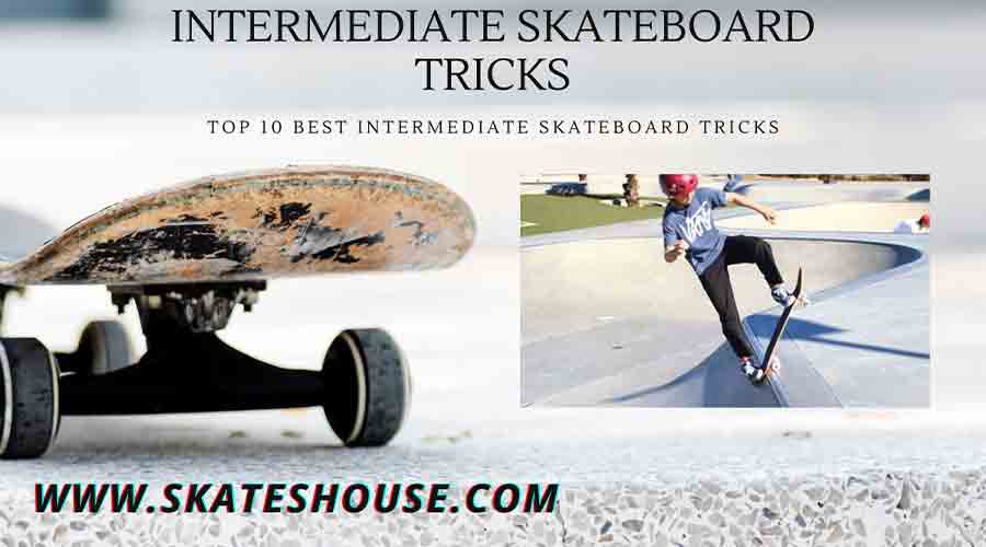 Top 10 Best Intermediate Skateboard Tricks