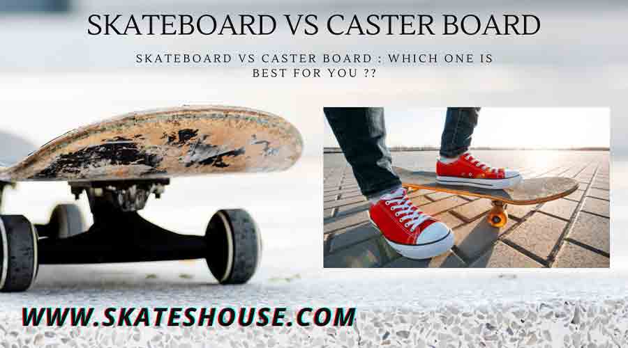 Skateboard vs Caster Board : Which One is Best for You ??