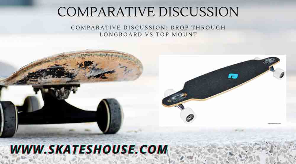 Comparative Discussion: Drop Through Longboard vs Top Mount..