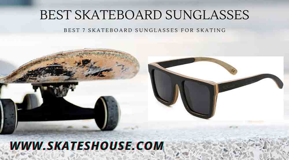 Best 7 Skateboard Sunglasses for Skating