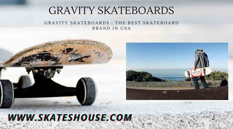 Gravity Skateboards : The Best Skateboard Brand in USA