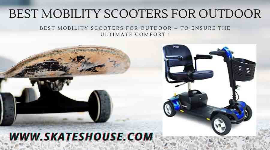 Best Mobility Scooters for Outdoor - To ensure the ultimate comfort !