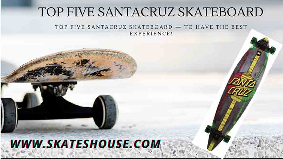 Santacruz Skateboard : The amazing and best skateboards all you need to know