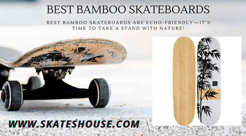 Best bamboo skateboards are echo-friendly—it’s time to take a stand with nature!