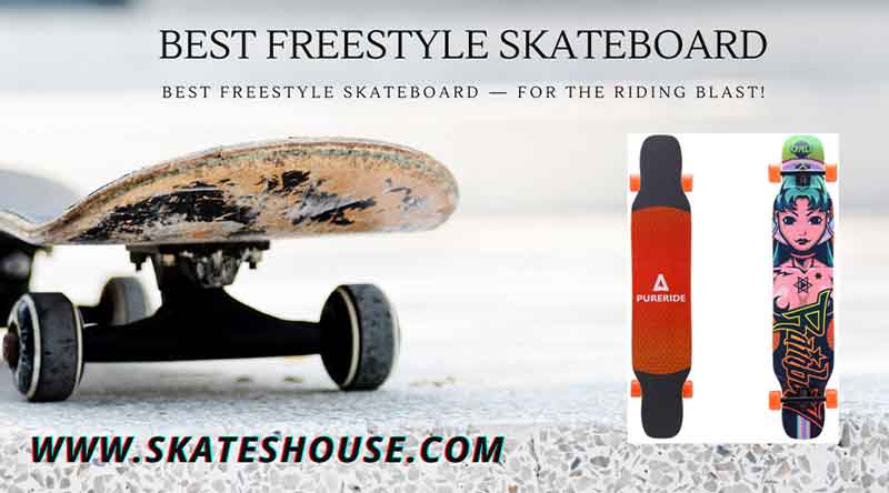 Best Freestyle Skateboard — for the riding blast!