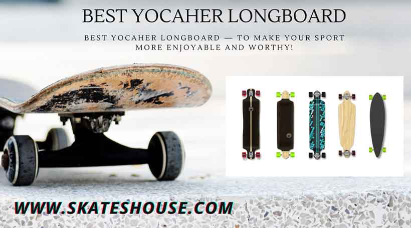 Best Yocaher Longboard — to make your sport more enjoyable and worthy!