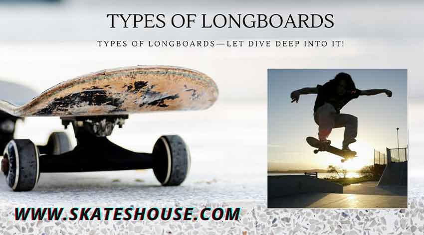 Types of Longboards—let dive deep into it!