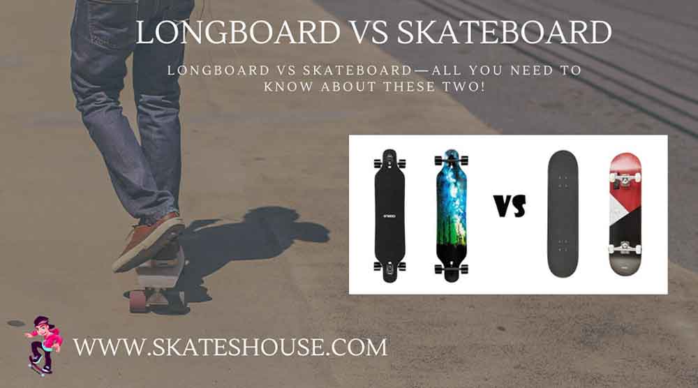 Longboard vs Skateboard