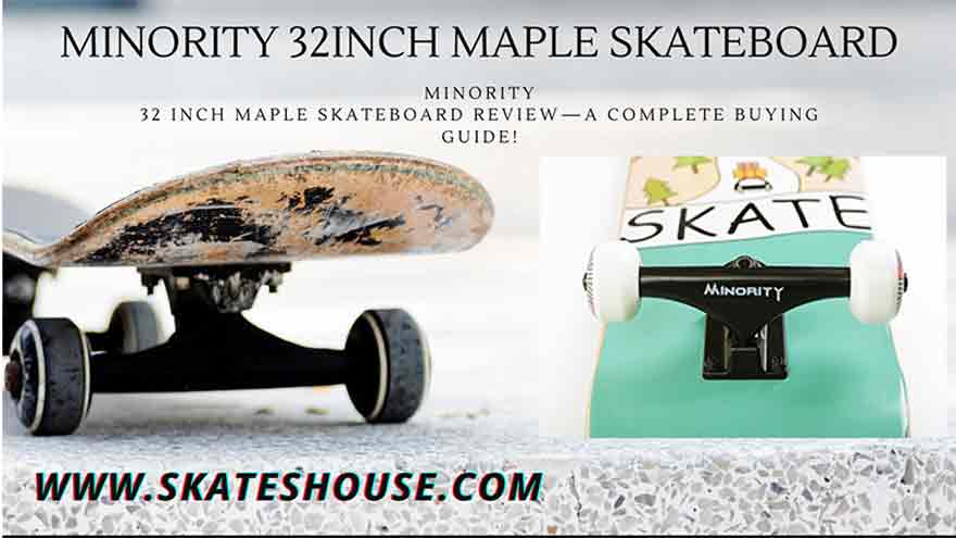 Minority 32inch maple skateboard is one of the best skateboard in the market. to know about it read the article.