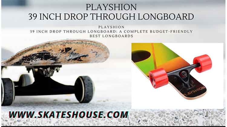 Playshion 39 inch drop through longboard an on budget longboard on the market And it's really affordable.