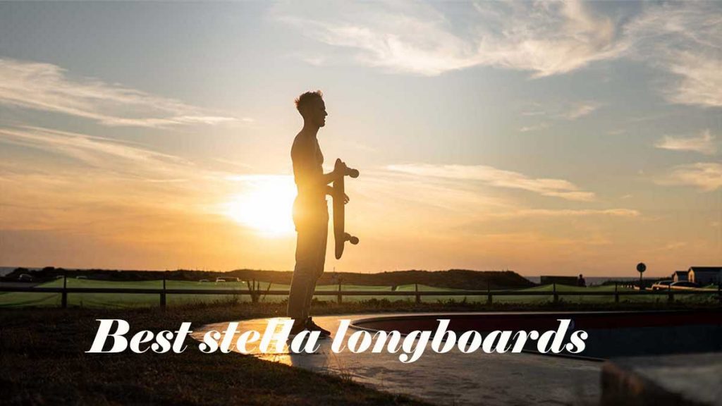 Best stella longboards